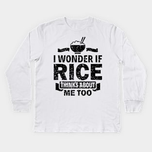 I Wonder If Rice Thinks About Me Too Funny Asian Food Love Kids Long Sleeve T-Shirt